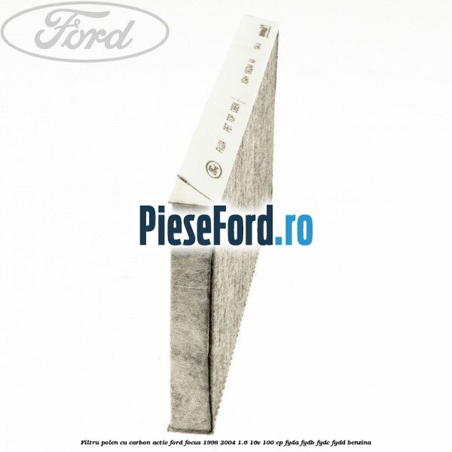 Filtru polen cu carbon activ Ford Focus 1998-2004 1.6 16V 100 cp Filtru polen cu carbon activ Ford Focus 1998-2004 1.6 16V 100 cp FYDA, FYDB, FYDC, FYDD benzina