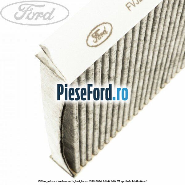 Filtru polen cu carbon activ Ford Focus 1998-2004 1.8 DI/TDDi 75 cp BHDA, BHDB diesel