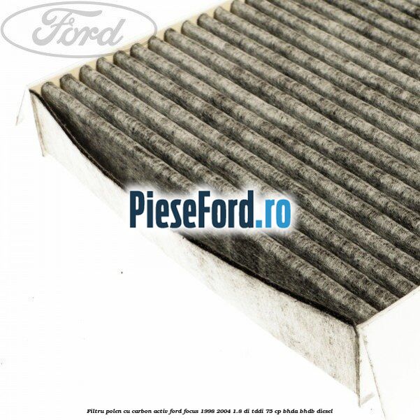 Filtru polen cu carbon activ Ford Focus 1998-2004 1.8 DI/TDDi 75 cp BHDA, BHDB diesel