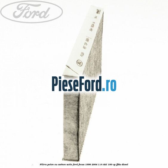 Filtru polen cu carbon activ Ford Focus 1998-2004 1.8 TDCi 100 cp FFDA diesel