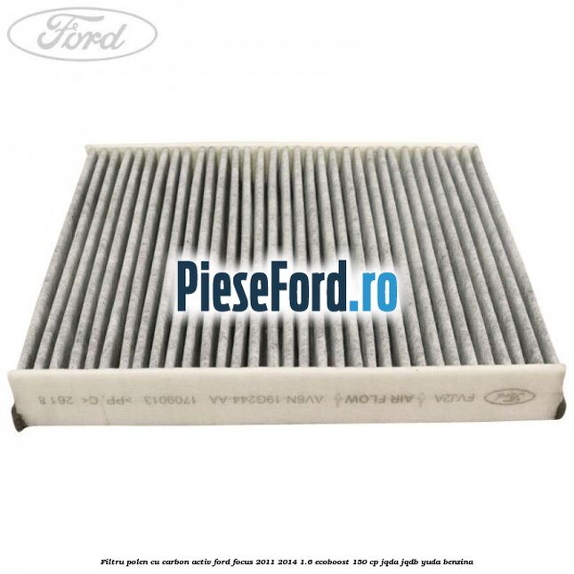 Filtru polen cu carbon activ Ford Focus 2011-2014 1.6 EcoBoost 150 cp