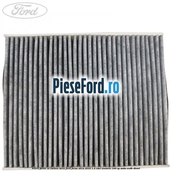 Filtru polen cu carbon activ Ford Focus 2014-2018 1.5 TDCi ECOnetic 105 cp Filtru polen cu carbon activ Ford Focus 2014-2018 1.5 TDCi ECOnetic 105 cp AEDA, XXDB diesel