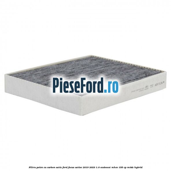 Filtru polen cu carbon activ Ford Focus Active 2019-2023 1.0 EcoBoost mHEV 155 cp M0DC Hybrid