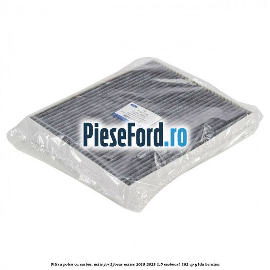 Filtru polen cu carbon activ Ford Focus Active 2019-2023 1.5 EcoBoost 182 cp