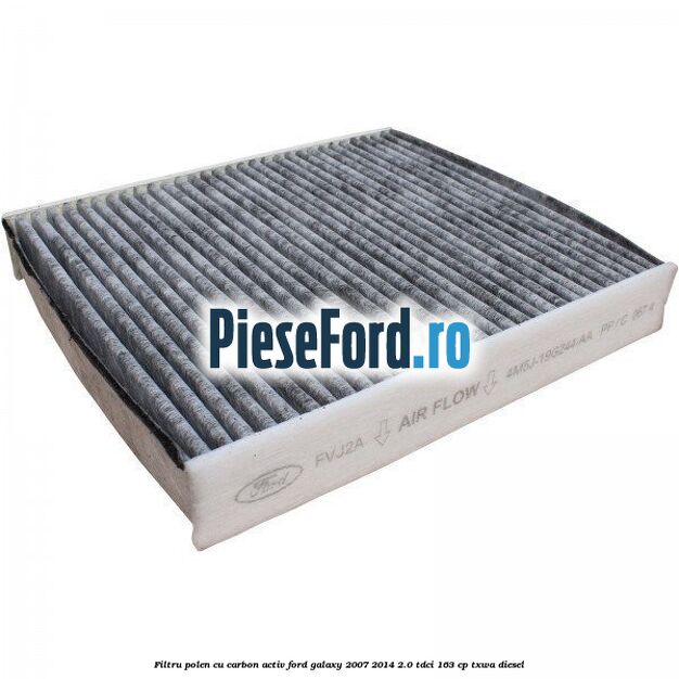 Filtru polen cu carbon activ Ford Galaxy 2007-2014 2.0 TDCi 163 cp TXWA diesel