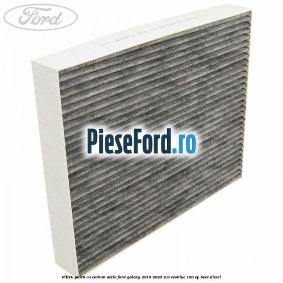 Filtru polen cu carbon activ Ford Galaxy 2015-2023 2.0 EcoBlue 190 cp BCCC diesel