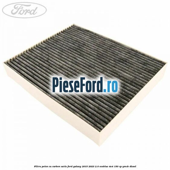 Filtru polen cu carbon activ Ford Galaxy 2015-2023 2.0 EcoBlue 4x4 150 cp Filtru polen cu carbon activ Ford Galaxy 2015-2023 2.0 EcoBlue 4x4 150 cp YMCB diesel