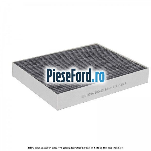 Filtru polen cu carbon activ Ford Galaxy 2015-2023 2.0 TDCi 4x4 150 cp T7CI, T7CJ, T7CL diesel