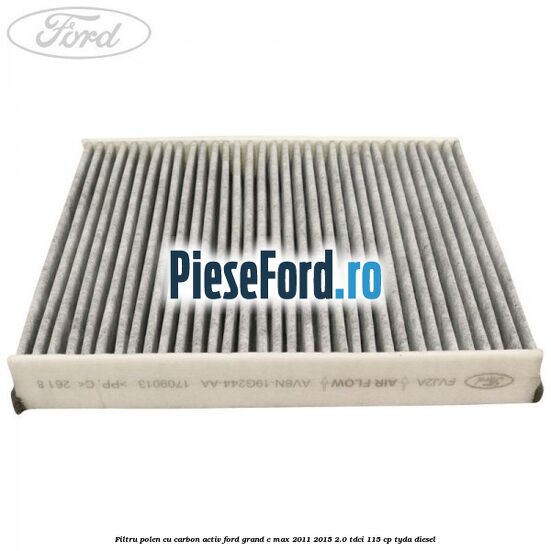 Filtru polen cu carbon activ Ford Grand C-Max 2011-2015 2.0 TDCi 115 cp