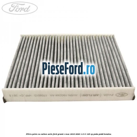 Filtru polen cu carbon activ Ford Grand C-Max 2016-2020 1.6 Ti 125 cp