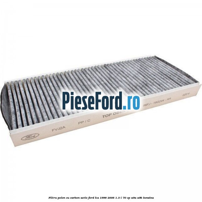 Filtru polen cu carbon activ Ford Ka 1996-2008 1.3 i 70 cp Filtru polen cu carbon activ Ford Ka 1996-2008 1.3 i 70 cp A9A, A9B benzina