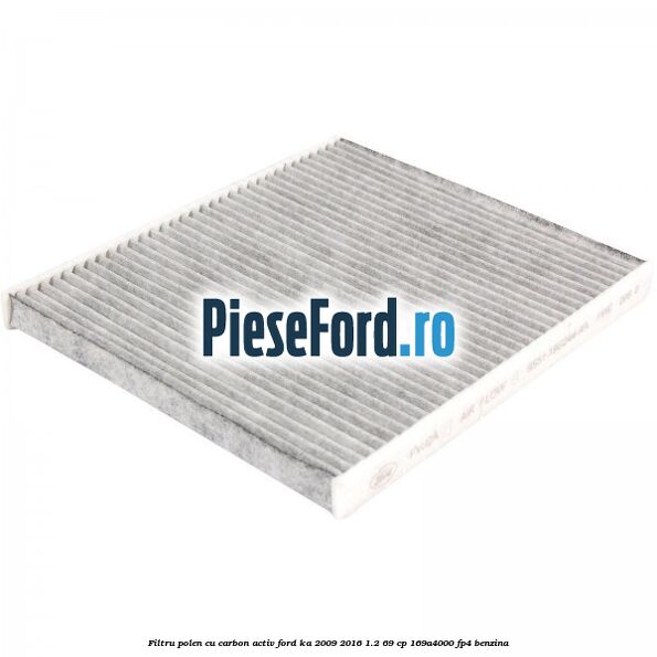 Filtru polen cu carbon activ Ford Ka 2009-2016 1.2 69 cp 169A4000, FP4 benzina