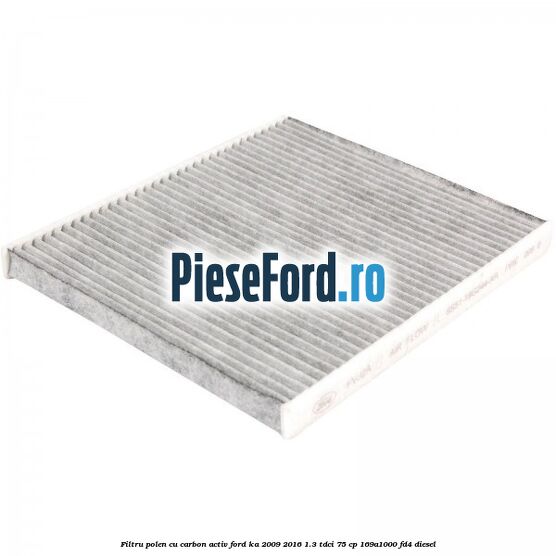 Filtru polen cu carbon activ Ford Ka 2009-2016 1.3 TDCi 75 cp Filtru polen cu carbon activ Ford Ka 2009-2016 1.3 TDCi 75 cp 169A1000, FD4 diesel