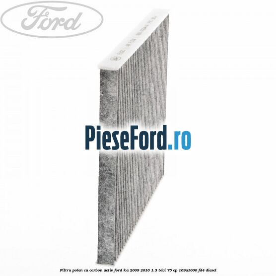 Filtru polen cu carbon activ Ford Ka 2009-2016 1.3 TDCi 75 cp Filtru polen cu carbon activ Ford Ka 2009-2016 1.3 TDCi 75 cp 169A1000, FD4 diesel