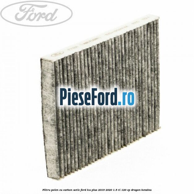 Filtru polen cu carbon activ Ford Ka plus 2019-2020 1.5 Ti 120 cp dragon benzina