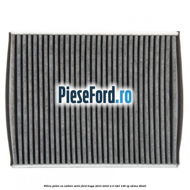Filtru polen cu carbon activ Ford Kuga 2013-2016 2.0 TDCi 136 cp UKMA diesel
