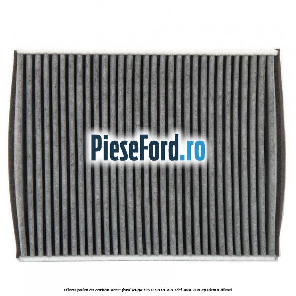 Filtru polen cu carbon activ Ford Kuga 2013-2016 2.0 TDCi 4x4 136 cp Filtru polen cu carbon activ Ford Kuga 2013-2016 2.0 TDCi 4x4 136 cp UKMA diesel