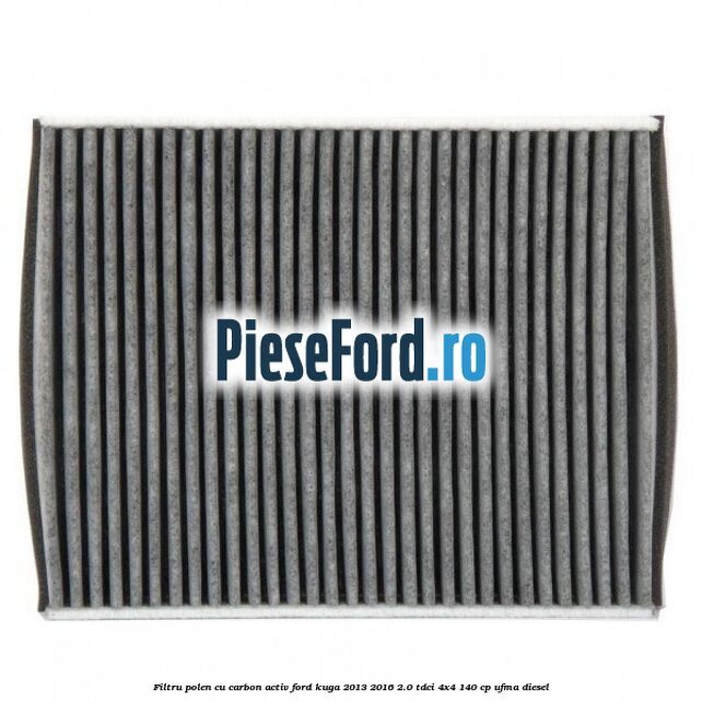 Filtru polen cu carbon activ Ford Kuga 2013-2016 2.0 TDCi 4x4 140 cp UFMA diesel