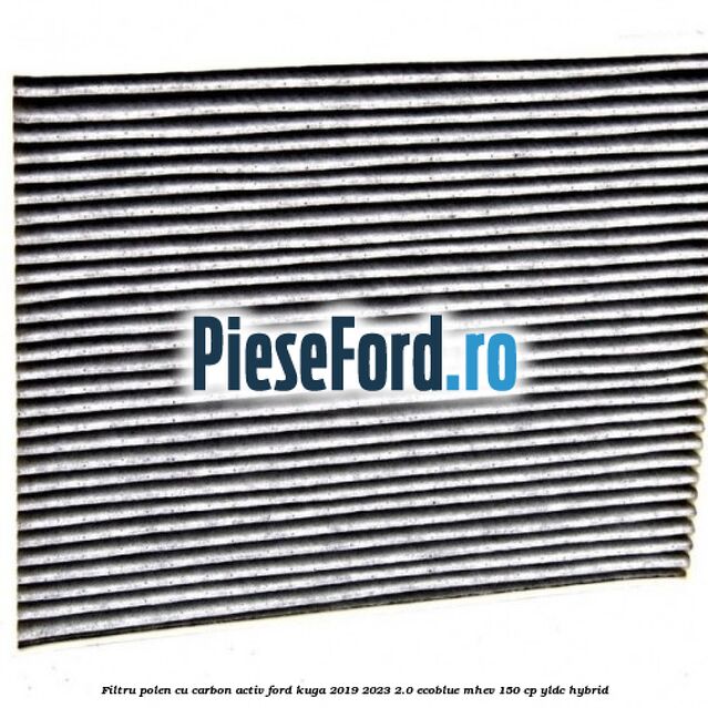 Filtru polen cu carbon activ Ford Kuga 2019-2023 2.0 EcoBlue mHEV 150 cp YLDC hybrid