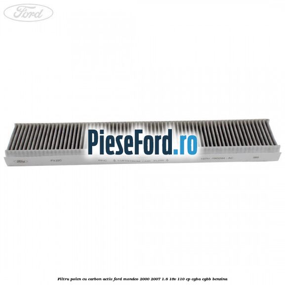 Filtru polen cu carbon activ Ford Mondeo 2000-2007 1.8 16V 110 cp CGBA, CGBB benzina