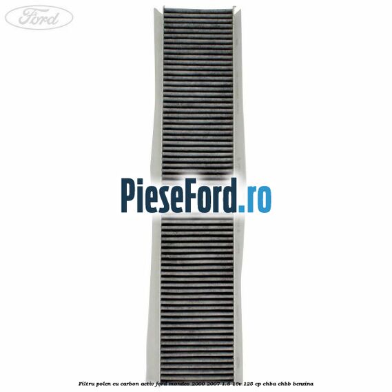 Filtru polen cu carbon activ Ford Mondeo 2000-2007 1.8 16V 125 cp CHBA, CHBB benzina