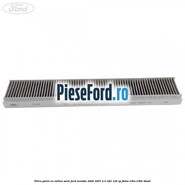 Filtru polen cu carbon activ Ford Mondeo 2000-2007 2.0 TDCi 130 cp Filtru polen cu carbon activ Ford Mondeo 2000-2007 2.0 TDCi 130 cp FMBA, N7BA, N7BB diesel