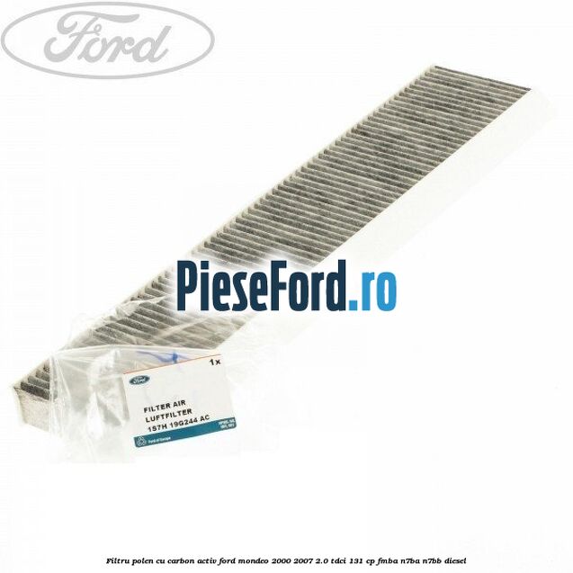 Filtru polen cu carbon activ Ford Mondeo 2000-2007 2.0 TDCi 131 cp FMBA, N7BA, N7BB diesel