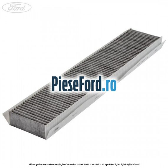 Filtru polen cu carbon activ Ford Mondeo 2000-2007 2.0 TDDI 115 cp