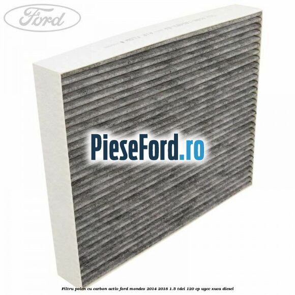 Filtru polen cu carbon activ Ford Mondeo 2014-2018 1.5 TDCi 120 cp UGCC, XUCA diesel