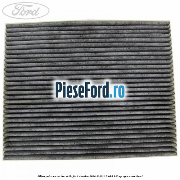 Filtru polen cu carbon activ Ford Mondeo 2014-2018 1.5 TDCi 120 cp UGCC, XUCA diesel