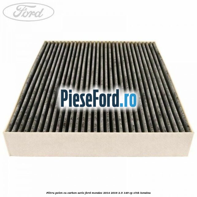 Filtru polen cu carbon activ Ford Mondeo 2014-2018 2.5 149 cp S7CB benzina