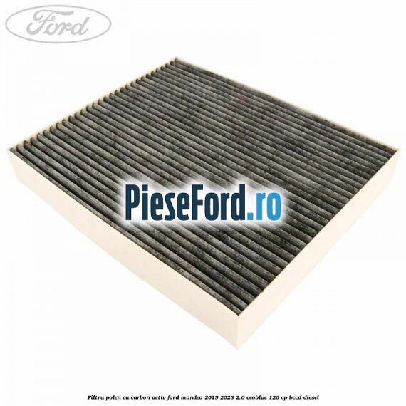 Filtru polen cu carbon activ Ford Mondeo 2019-2023 2.0 EcoBlue 120 cp Filtru polen cu carbon activ Ford Mondeo 2019-2023 2.0 EcoBlue 120 cp BCCD diesel