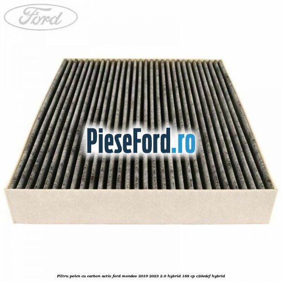 Filtru polen cu carbon activ Ford Mondeo 2019-2023 2.0 Hybrid 188 cp Filtru polen cu carbon activ Ford Mondeo 2019-2023 2.0 Hybrid 188 cp C20EDEF hybrid