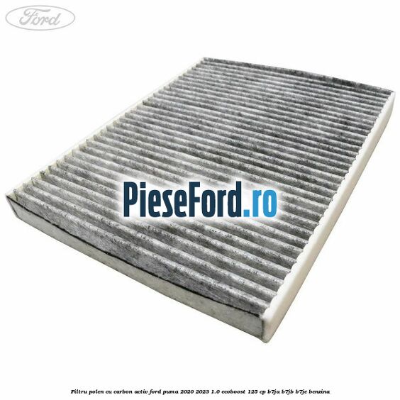 Filtru polen cu carbon activ Ford Puma 2020-2023 1.0 EcoBoost 125 cp B7JA, B7JB, B7JE benzina