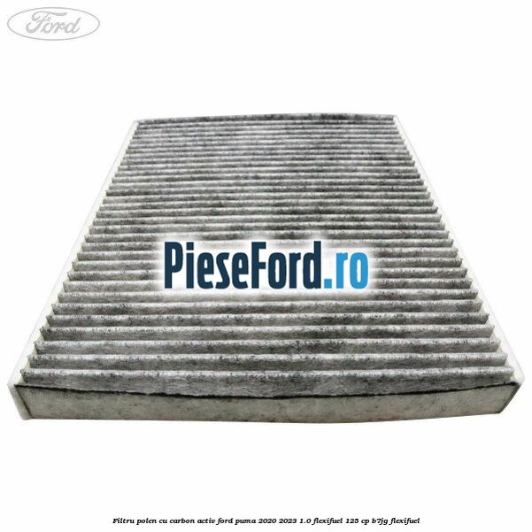 Filtru polen cu carbon activ Ford Puma 2020-2023 1.0 Flexifuel 125 cp B7JG Flexifuel