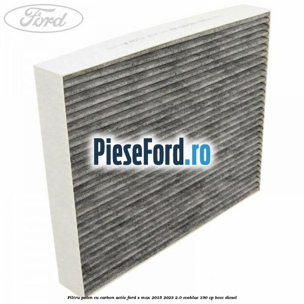 Filtru polen cu carbon activ Ford S-Max 2015-2023 2.0 EcoBlue 190 cp Filtru polen cu carbon activ Ford S-Max 2015-2023 2.0 EcoBlue 190 cp BCCC diesel