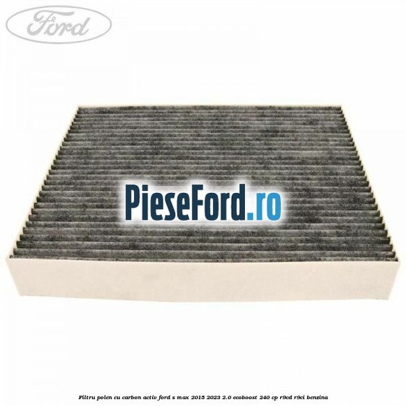 Filtru polen cu carbon activ Ford S-Max 2015-2023 2.0 EcoBoost 240 cp R9CD, R9CI benzina
