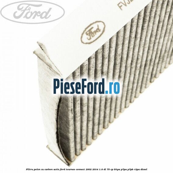 Filtru polen cu carbon activ Ford Tourneo Connect 2002-2014 1.8 Di 75 cp BHPA, P7PA, P7PB, R2PA diesel