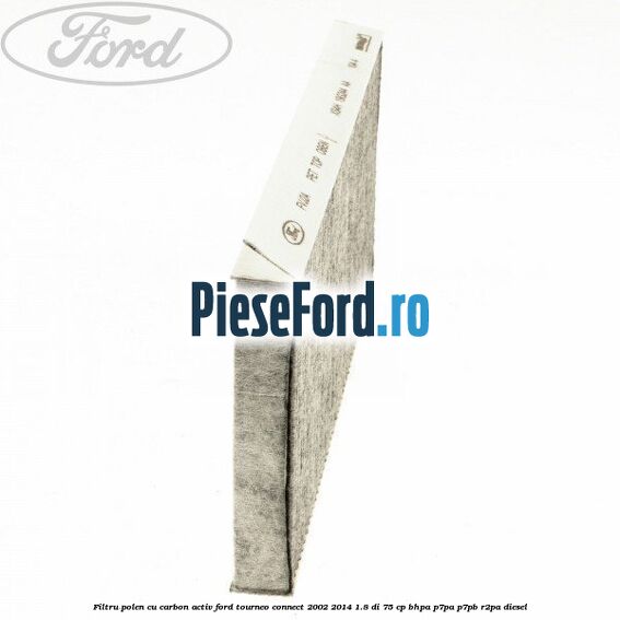 Filtru polen cu carbon activ Ford Tourneo Connect 2002-2014 1.8 Di 75 cp BHPA, P7PA, P7PB, R2PA diesel