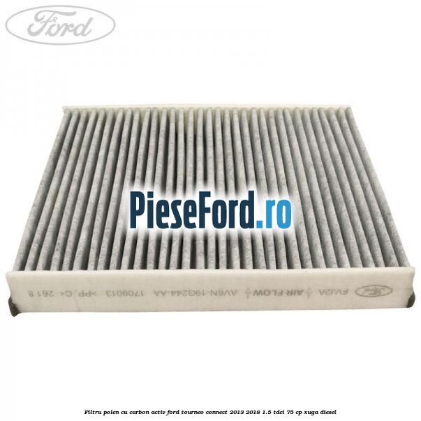 Filtru polen cu carbon activ Ford Tourneo Connect 2013-2018 1.5 TDCi 75 cp