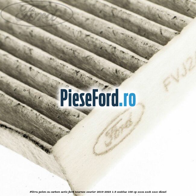 Filtru polen cu carbon activ Ford Tourneo Courier 2019-2023 1.5 EcoBlue 100 cp XXCA, XXCB, XXCC diesel