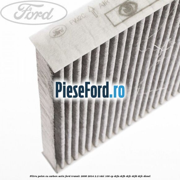 Filtru polen cu carbon activ Ford Transit 2006-2014 2.2 TDCi 100 cp DRFA, DRFB, DRFC, DRFD, DRFE diesel