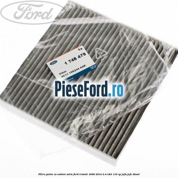 Filtru polen cu carbon activ Ford Transit 2006-2014 2.4 TDCi 115 cp JXFA, JXFC diesel
