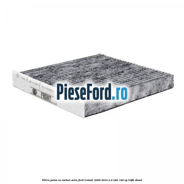 Filtru polen cu carbon activ Ford Transit 2006-2014 2.4 TDCi 140 cp H9FB diesel