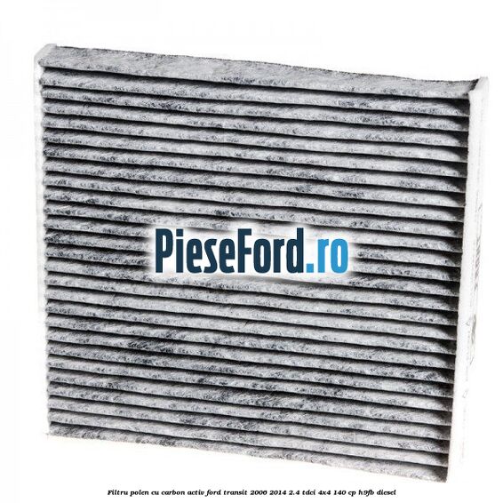 Filtru polen cu carbon activ Ford Transit 2006-2014 2.4 TDCi 4x4 140 cp Filtru polen cu carbon activ Ford Transit 2006-2014 2.4 TDCi 4x4 140 cp H9FB diesel