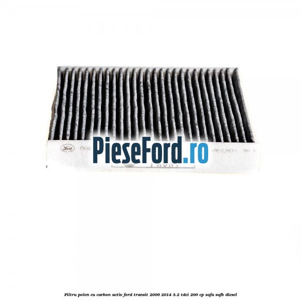 Filtru polen cu carbon activ Ford Transit 2006-2014 3.2 TDCi 200 cp SAFA, SAFB diesel
