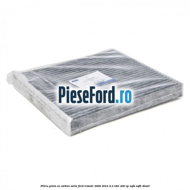 Filtru polen cu carbon activ Ford Transit 2006-2014 3.2 TDCi 200 cp SAFA, SAFB diesel