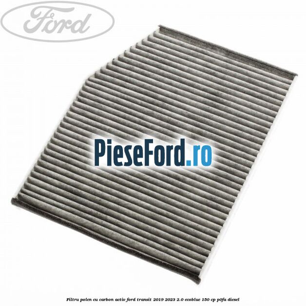 Filtru polen cu carbon activ Ford Transit 2019-2023 2.0 EcoBlue 150 cp P0FA diesel