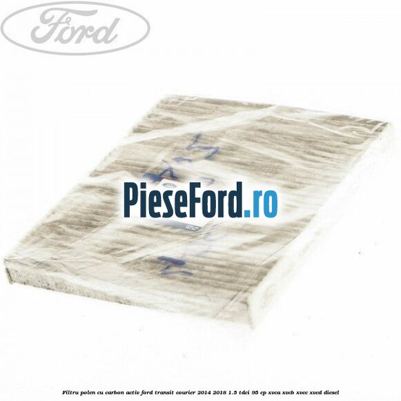 Filtru polen cu carbon activ Ford Transit Courier 2014-2018 1.5 TDCi 95 cp Filtru polen cu carbon activ Ford Transit Courier 2014-2018 1.5 TDCi 95 cp XVCA, XVCB, XVCC, XVCD diesel
