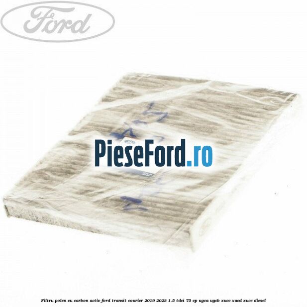 Filtru polen cu carbon activ Ford Transit Courier 2019-2023 1.5 TDCi 75 cp Filtru polen cu carbon activ Ford Transit Courier 2019-2023 1.5 TDCi 75 cp UGCA, UGCB, XUCC, XUCD, XUCE diesel